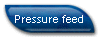 Pressure feed